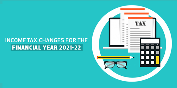 Income Tax Changes for the Financial Year 2021-22