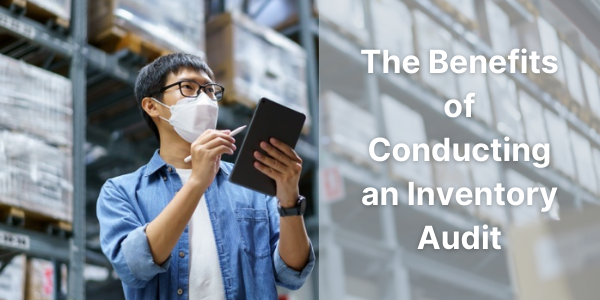 The Benefits of Conducting an Inventory Audit