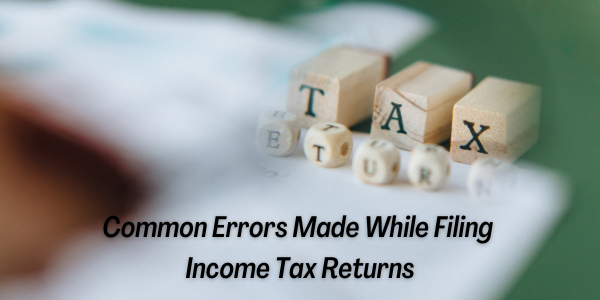 Common Errors Made While Filing Income Tax Returns