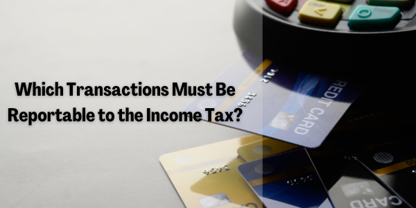 Which Transactions Must Be Reportable to the Income Tax?