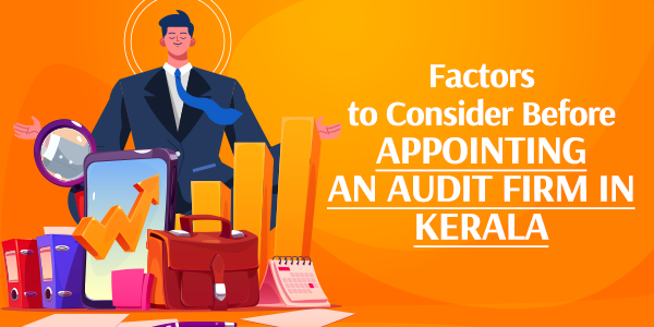 Factors to Consider Before Appointing an Audit Firm in Kerala