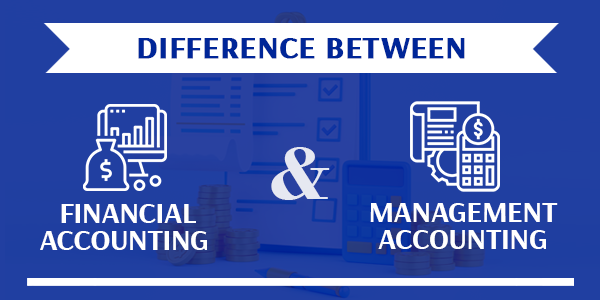Difference Between Financial Accounting and Management Accounting