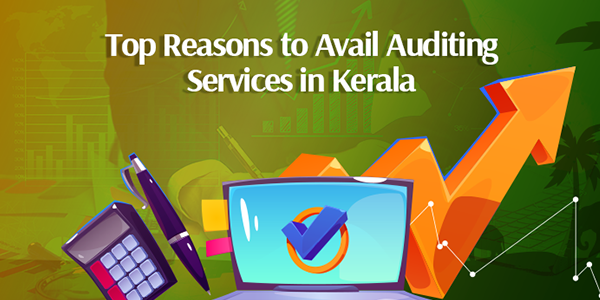 Top Reasons to Avail Auditing Services in Kerala