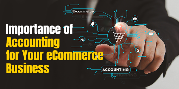 Importance of Accounting for Your eCommerce Business