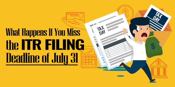 What Happens If You Miss the ITR Filing Deadline of July 31