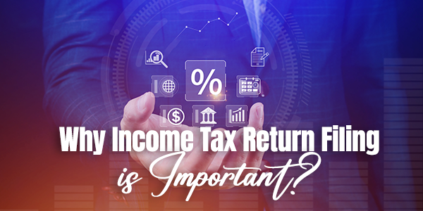 Why Income Tax Return Filing is Important?