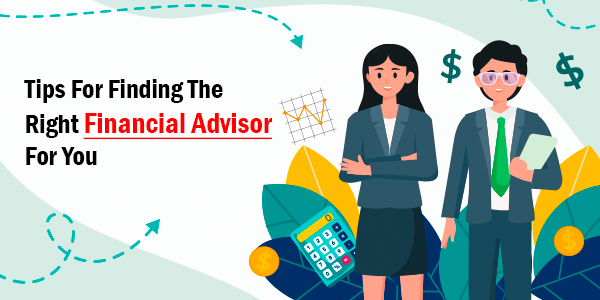 Tips For Finding The Right Financial Advisor For You