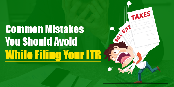 Common Mistakes You Should Avoid While Filing Your ITR