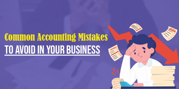 Common Accounting Mistakes to Avoid in Your Business