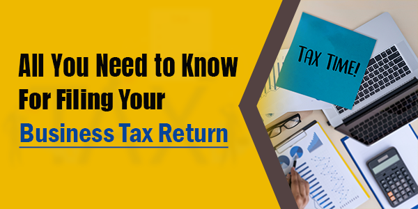 All You Need to Know for Filing Your Business Tax Return