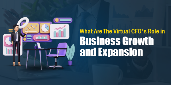What Are The Virtual CFO’s Role in Business Growth and Expansion