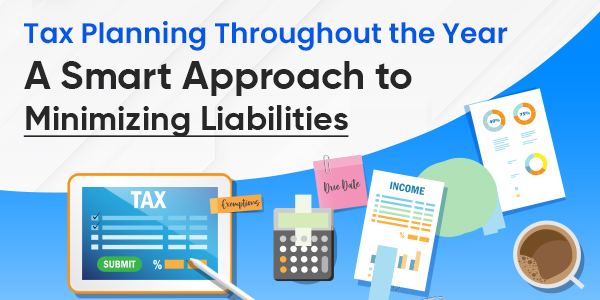 Tax Planning Throughout the Year: A Smart Approach to Minimizing Liabilities