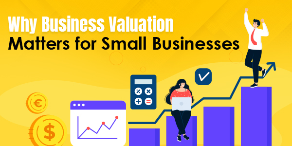 Why Business Valuation Matters for Small Businesses