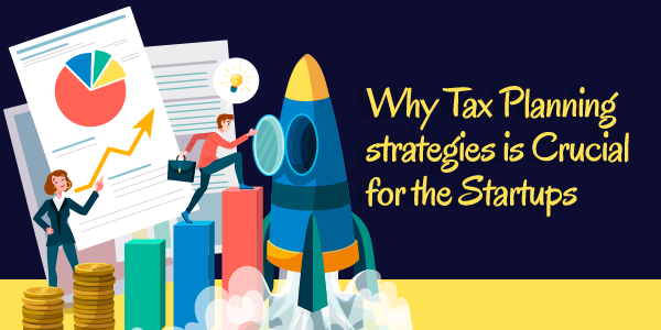 Why Tax Planning strategies is Crucial for the Startups