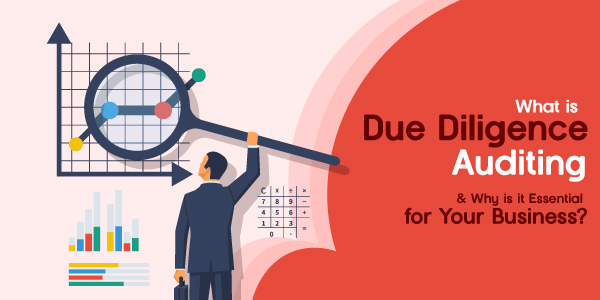 What is Due Diligence Auditing and Why is it Essential for Your Business?