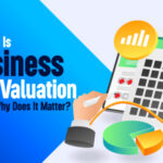 What Is Business Valuation and Why Does It Matter?