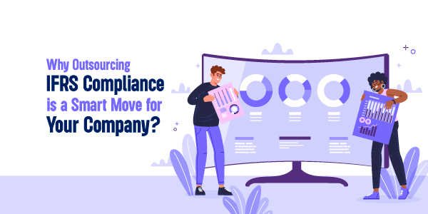 Why Outsourcing IFRS Compliance is a Smart Move for Your Company?