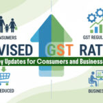 Revised GST Rates: Key Updates for Consumers and Businesses